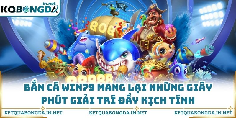 Bắn cá WIN79 mang lại những giây phút giải trí đầy kịch tính