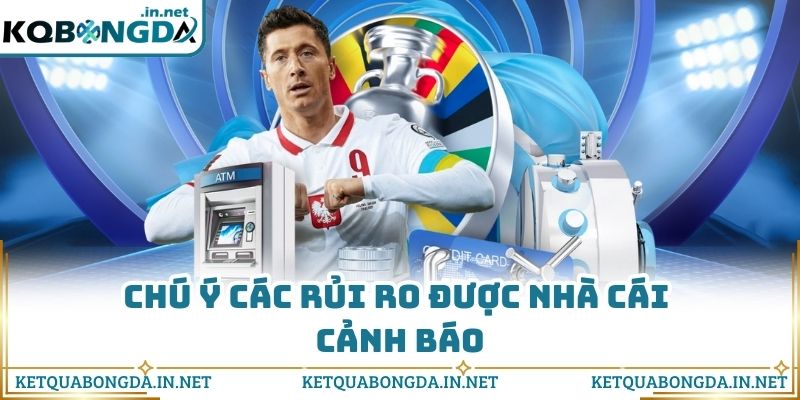 Chú ý các rủi ro được nhà cái cảnh báo