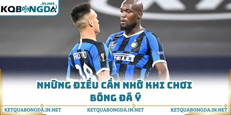 Những điều cần nhớ khi chơi bóng đá Ý