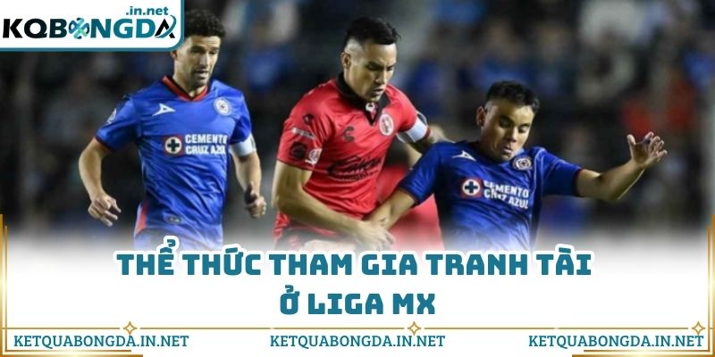 Thể thức tham gia tranh tài ở Liga MX