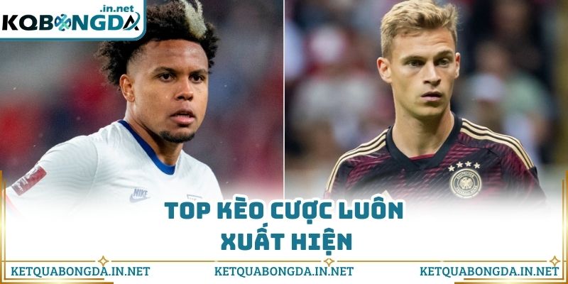 Top kèo cược luôn xuất hiện